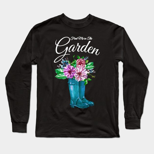 Find Me in the Garden Flowers Rain Boots Long Sleeve T-Shirt by letnothingstopyou